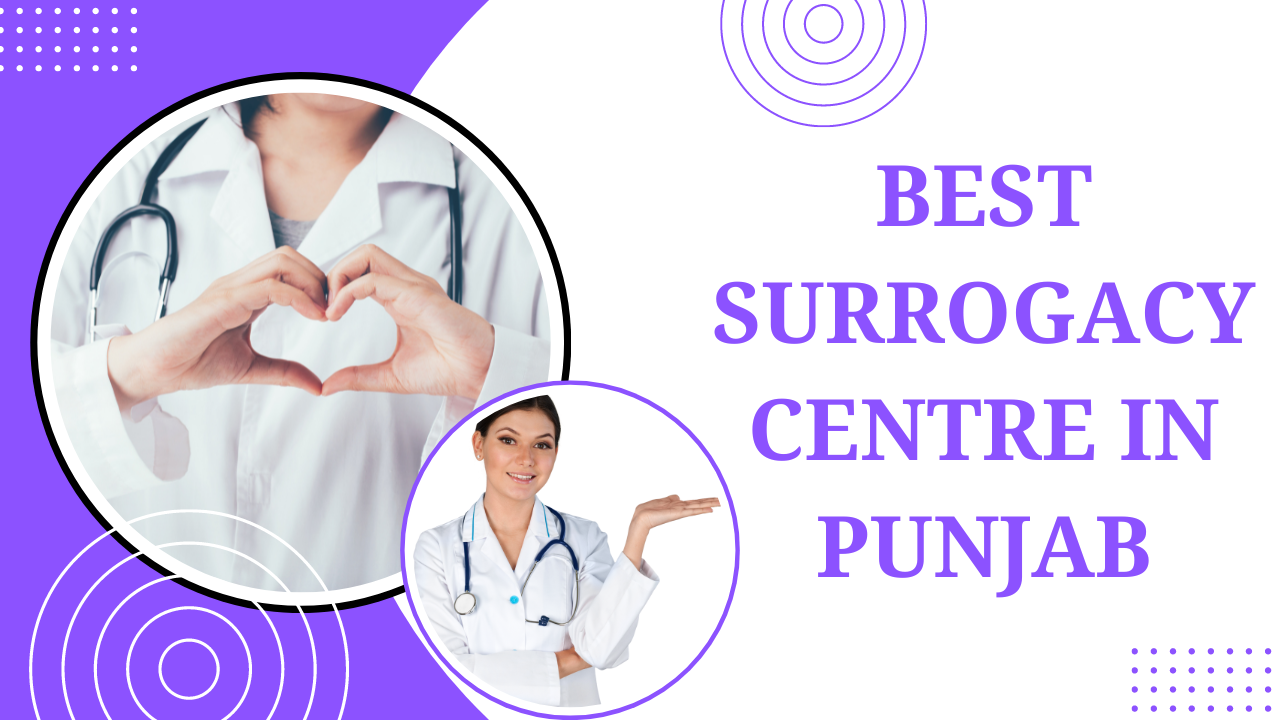 Top 6 Best Surrogacy Centre in Punjab 2023 – With Certified Doctor