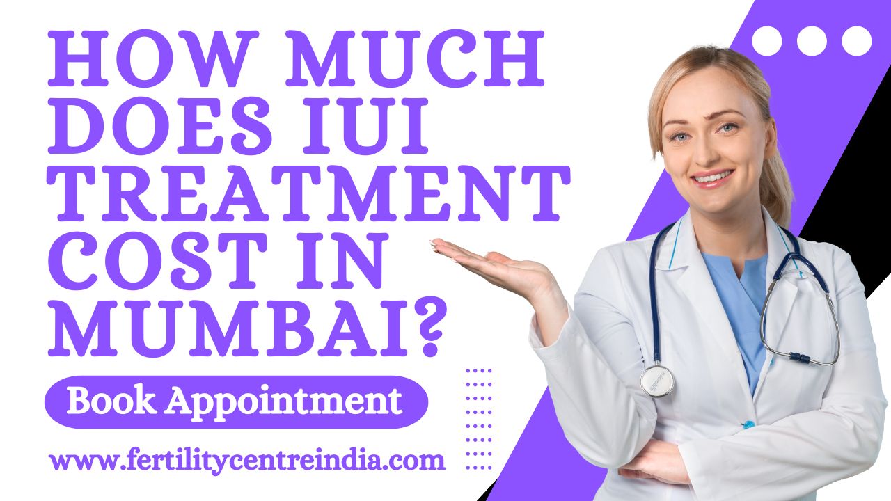 How Much Does IUI Treatment Cost in Mumbai?