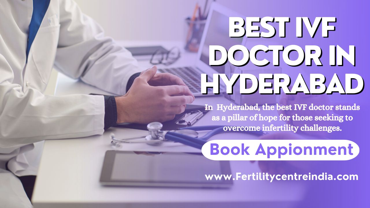Best IVF Doctor in Hyderabad
