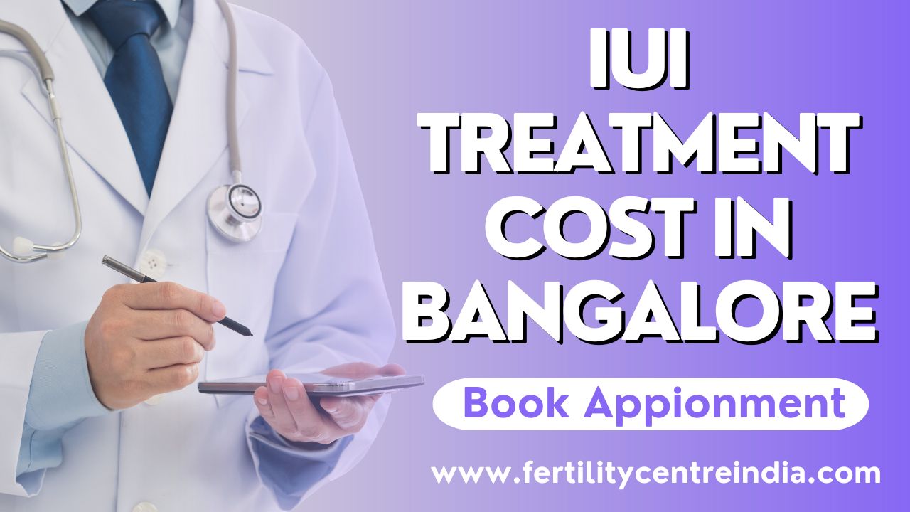 IUI Treatment Cost in Bangalore