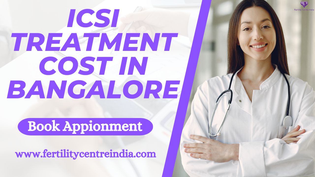 ICSI Treatment Cost in Bangalore