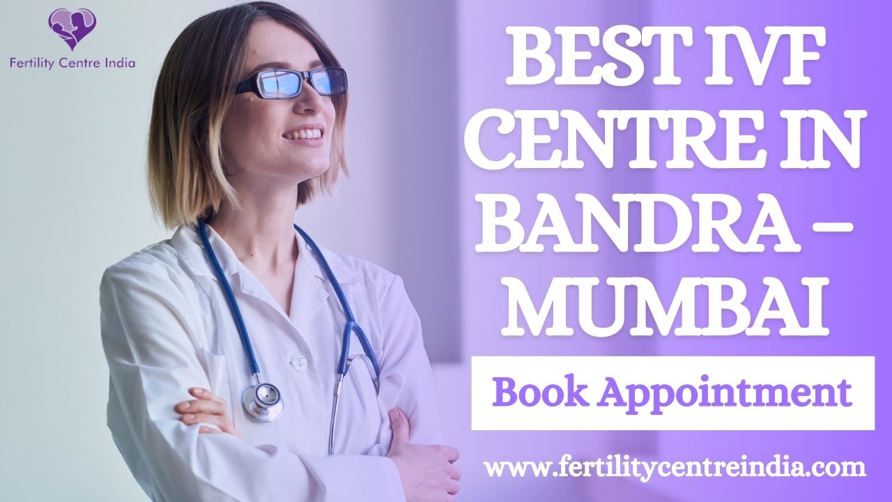 Best IVF Centre in Bandra – Mumbai