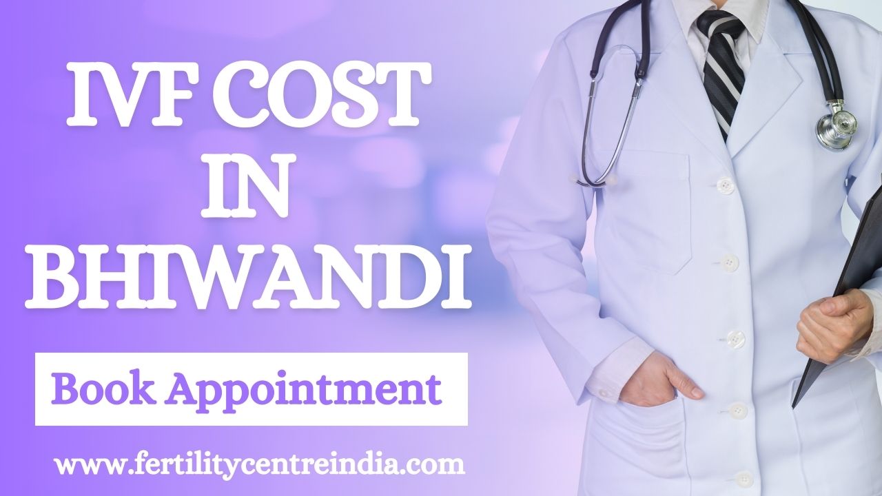 IVF Cost in Bhiwandi