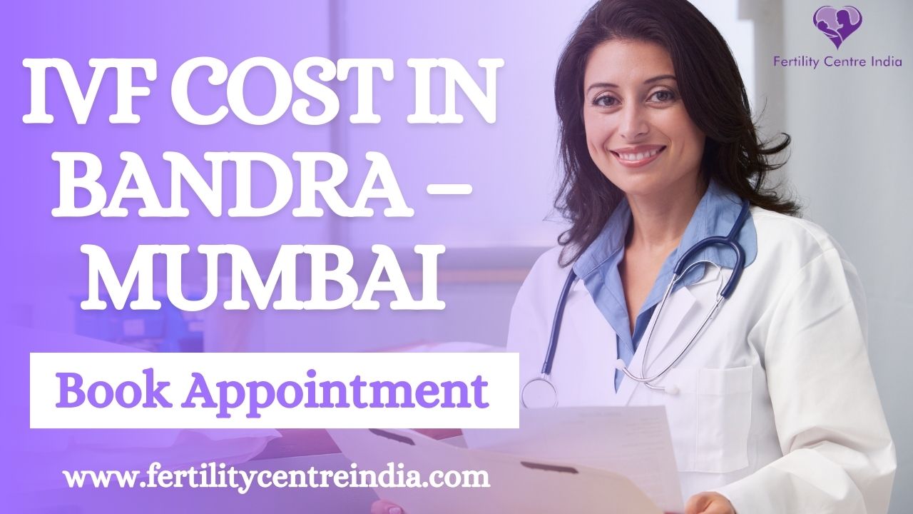 IVF Cost in Bandra – Mumbai