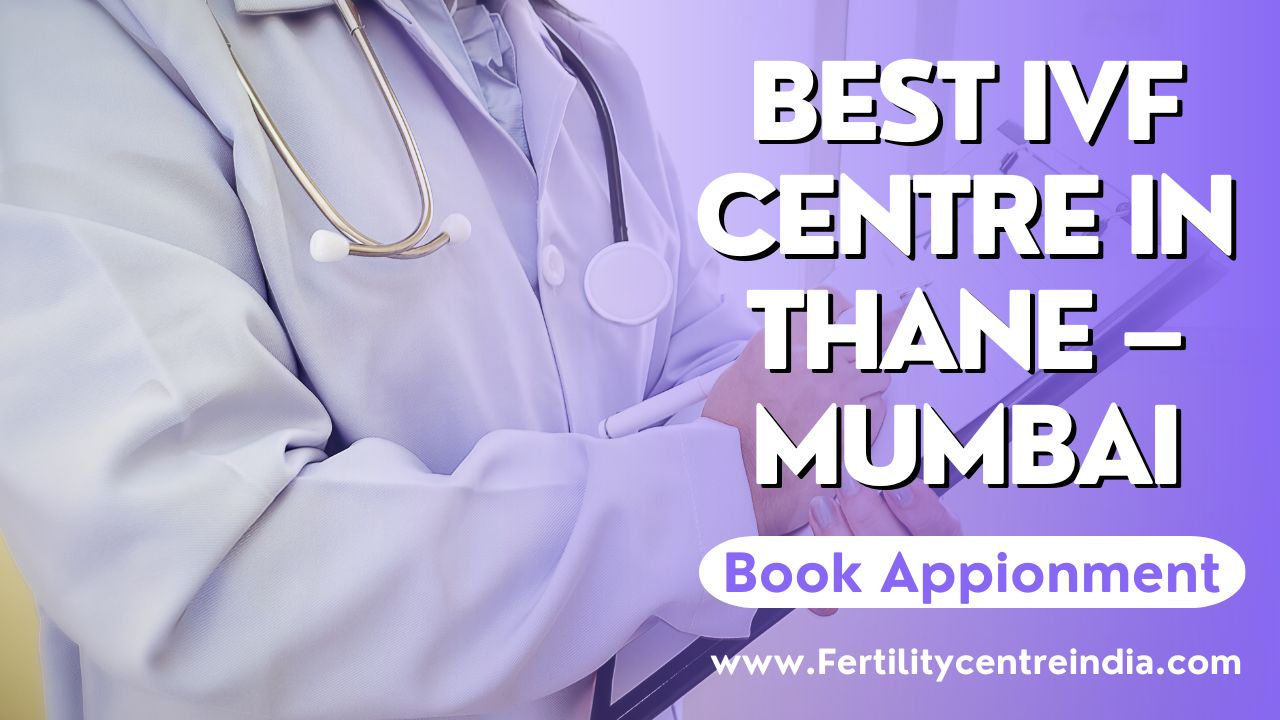 Best IVF Centre in Thane – Mumbai