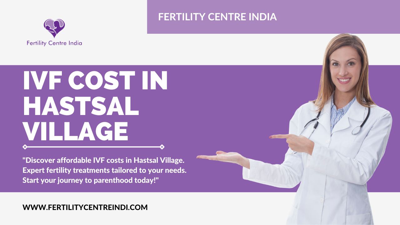 IVF Cost in Hastsal Village