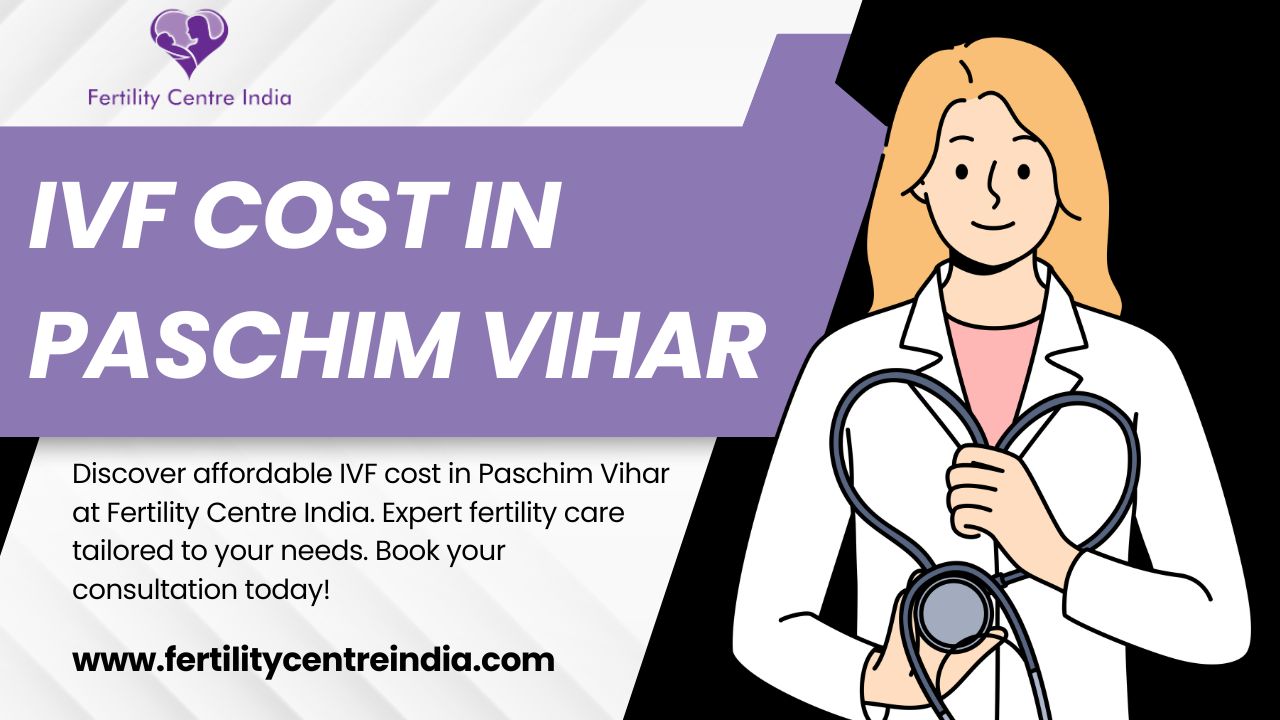 IVF Cost in Paschim Vihar