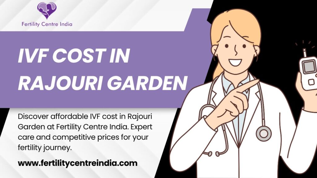 Discover IVF Costs in Rajouri Garden: Making Informed Treatment ...