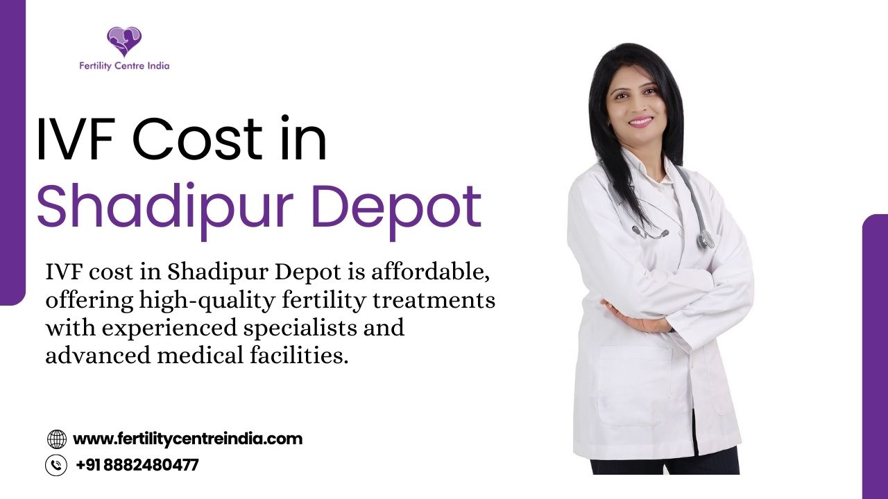 IVF Cost in Shadipur Depot