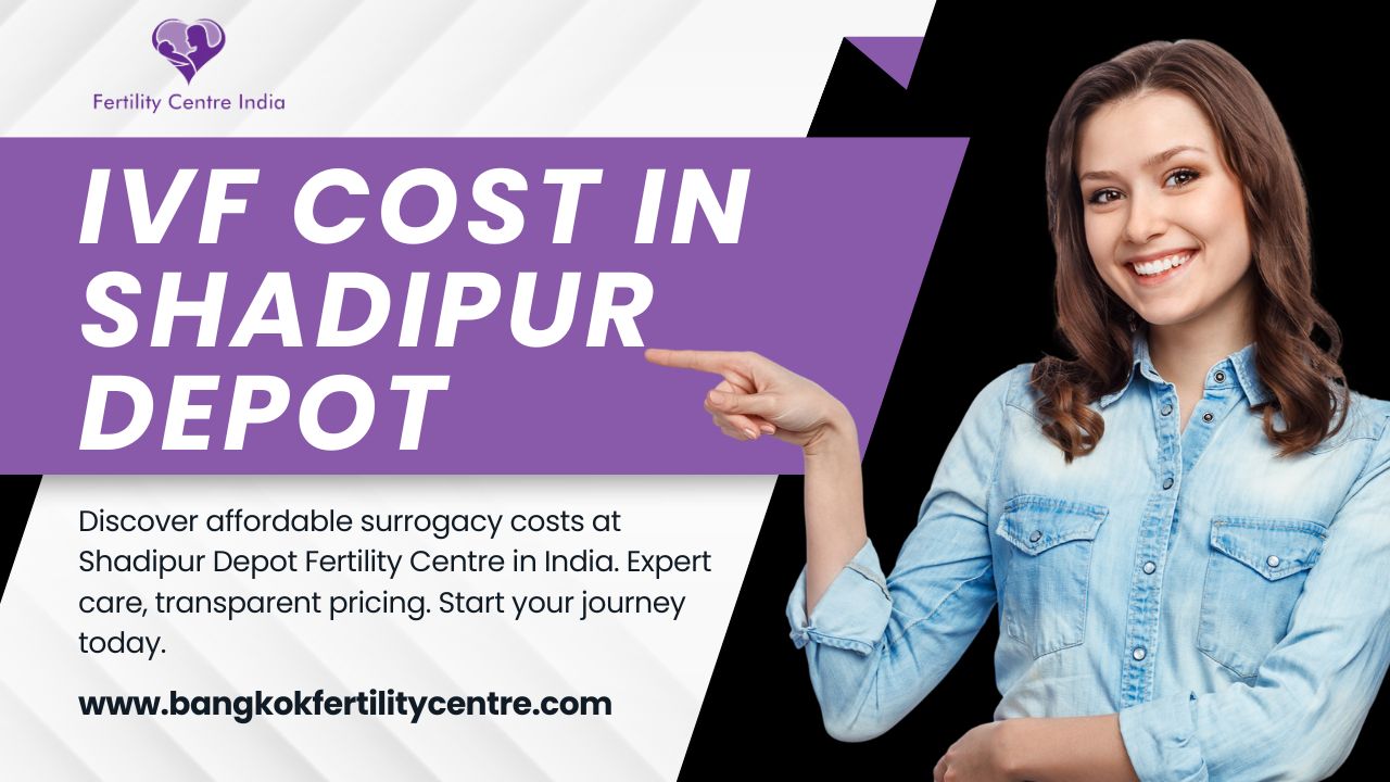 IVF Cost in Shadipur Depot